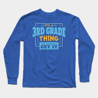 It's a 3rd Grade Thing, You Wouldn't Get It // Back to School 3rd Grade Long Sleeve T-Shirt